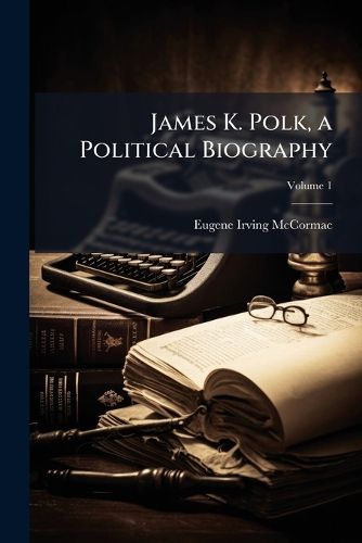 Cover image for James K. Polk, a Political Biography