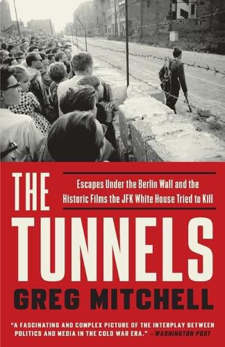 The Tunnels: Escapes Under the Berlin Wall and the Historic Films the JFK White House Tried to Kill