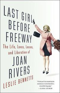 Cover image for Last Girl Before Freeway: The Life, Loves, Losses, and Liberation of Joan Rivers