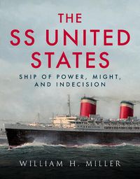 Cover image for SS United States: Ship of Power, Might and Indecision