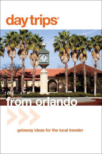 Cover image for Day Trips (R) from Orlando: Getaway Ideas For The Local Traveler