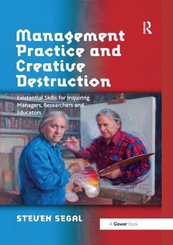 Cover image for Management Practice and Creative Destruction: Existential Skills for Inquiring Managers, Researchers and Educators