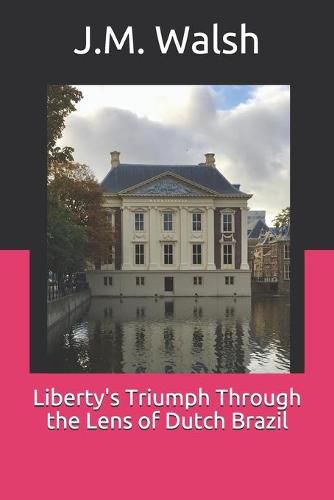 Cover image for Liberty's Triumph Through the Lens of Dutch Brazil