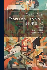 Cover image for Hospitals, Dispensaries and Nursing