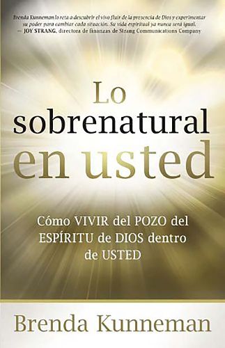 Cover image for Lo Sobrenatural En Usted: Como Vivir del Pozo del Espiritu de Dios Dentro de Usted