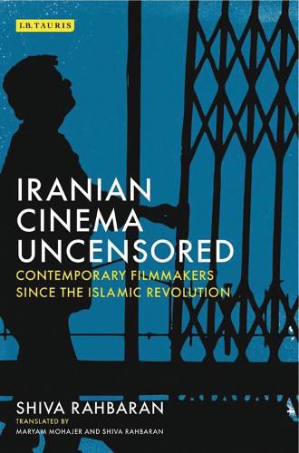 Cover image for Iranian Cinema Uncensored: Contemporary Film-makers since the Islamic Revolution