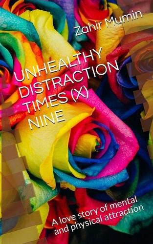 Cover image for Unhealthy Distraction Times (X) Nine: A love story of mental and physical attraction