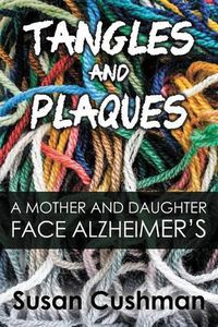 Cover image for Tangles and Plaques: A Mother and Daughter Face Alzheimer's