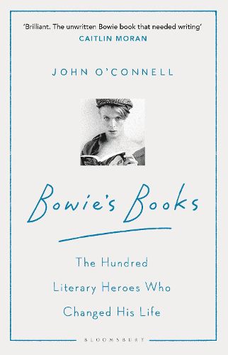 Bowie's Books: The Hundred Literary Heroes Who Changed His Life