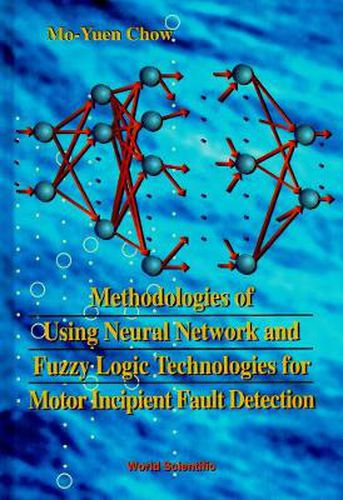 Cover image for Methodologies Of Using Neural Network And Fuzzy Logic Technologies For Motor Incipient Fault Detection