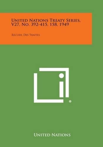 Cover image for United Nations Treaty Series, V27, No. 392-415, 158, 1949: Recueil Des Traites