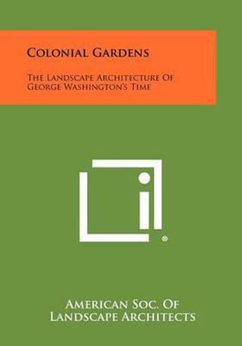 Colonial Gardens: The Landscape Architecture of George Washington's Time