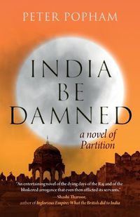 Cover image for India be Damned: A Novel of Partition