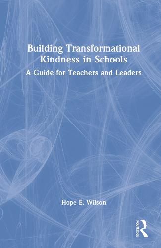 Cover image for Building Transformational Kindness in Schools: A Guide for Teachers and Leaders