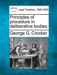 Cover image for Principles of Procedure in Deliberative Bodies.