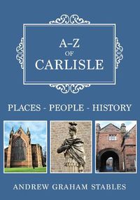 Cover image for A-Z of Carlisle: Places-People-History