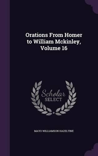 Cover image for Orations from Homer to William McKinley, Volume 16