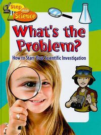 Cover image for What's the Problem?: How to Start Your Scientific Investigation