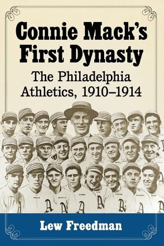 Connie Mack's First Dynasty: The Philadelphia Athletics, 1910-1914