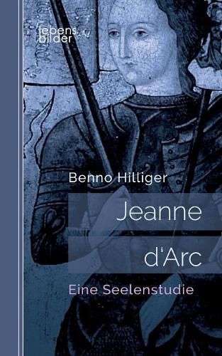 Cover image for Jeanne d'Arc. Das Geheimnis ihrer Sendung: Biografie: Eine Seelenstudie