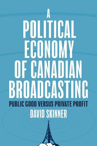 Cover image for A Political Economy of Canadian Broadcasting
