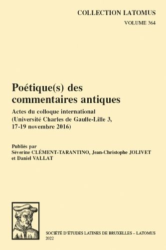 Cover image for Poetique(s) des commentaires antiques: Actes du colloque international (Universite Charles de Gaulle-Lille 3, 17-19 novembre 2016)