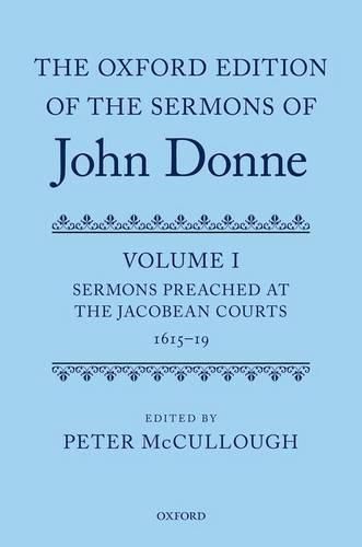 Cover image for The Oxford Edition of the Sermons of John Donne: Volume I: Sermons Preached at the  Jacobean Courts, 1615-19