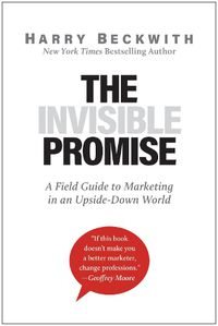 Cover image for The Invisible Promise: A Field Guide to Marketing in an Upside-Down World