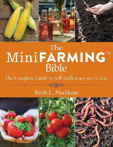 Cover image for The Mini Farming Bible: The Complete Guide to Self-Sufficiency on 1/4 Acre