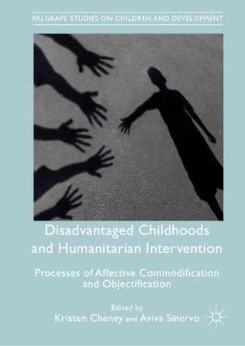 Cover image for Disadvantaged Childhoods and Humanitarian Intervention: Processes of Affective Commodification and Objectification