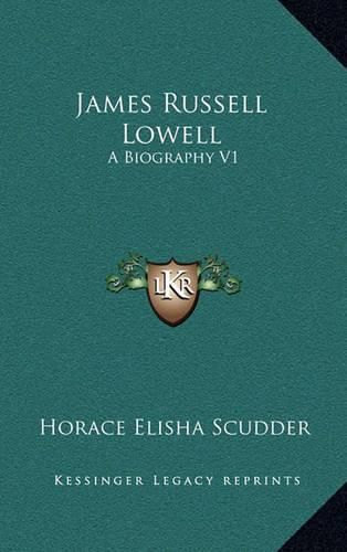 James Russell Lowell: A Biography V1