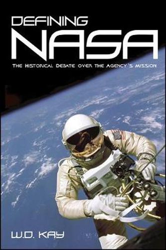 Cover image for Defining NASA: The Historical Debate over the Agency's Mission