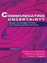 Cover image for Communicating Uncertainty: Media Coverage of New and Controversial Science