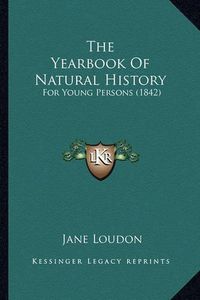 Cover image for The Yearbook of Natural History: For Young Persons (1842)