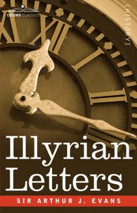 Cover image for Illyrian Letters: A Revised Selection of Correspondence from the Illyrian Provinces of Bosnia, Herzegovina, Montenegro, Albania, Dalmati