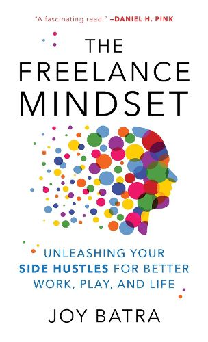 Cover image for The Freelance Mindset: Unleashing Your Side Hustles for Better Work, Play, and Life