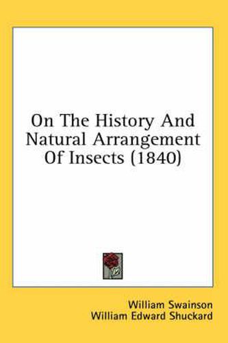 Cover image for On the History and Natural Arrangement of Insects (1840)