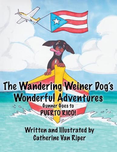 Cover image for The Wandering Weiner Dog's Wonderful Adventures: Gunner Goes to Puerto Rico!