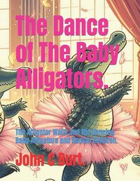 Cover image for The Dance of The Baby Alligators.