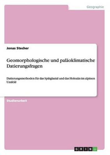 Cover image for Geomorphologische und palaoklimatische Datierungsfragen: Datierungsmethoden fur das Spatglazial und das Holozan im alpinen Umfeld