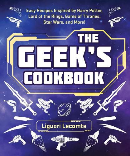 Cover image for The Geek's Cookbook: Easy Recipes Inspired by Harry Potter, Lord of the Rings, Game of Thrones, Star Wars, and More!