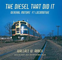 Cover image for The Diesel That Did It: General Motors' FT Locomotive