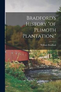 Cover image for Bradford's History "of Plimoth Plantation."