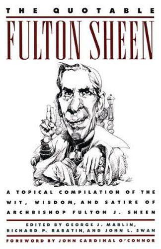 Cover image for The Quotable Fulton Sheen: A Topical Compilation of the Wit, Wisdom, and Satire of Archbishop Fulton J. Sheen