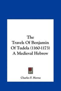 Cover image for The Travels of Benjamin of Tudela (1160-1173) a Medieval Hebrew