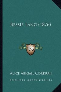 Cover image for Bessie Lang (1876)