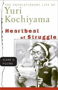 Cover image for Heartbeat of Struggle: The Revolutionary Life of Yuri Kochiyama