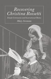 Cover image for Recovering Christina Rossetti: Female Community and Incarnational Poetics