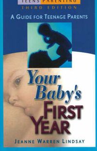 Cover image for Your Baby's First Year: A Guide for Teenage Parents