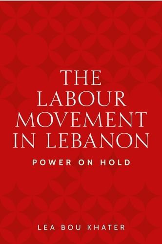 The Labour Movement in Lebanon: Power on Hold